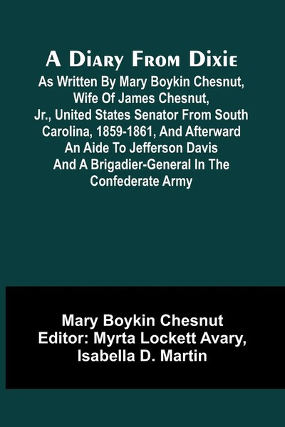 A Diary From Dixie; As Written By Mary Boykin Chesnut, Wife Of James Chesnut,...-image