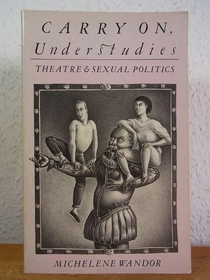 Carry on, Understudies. Theatre and Sexual Politics Wandor, Michelene: