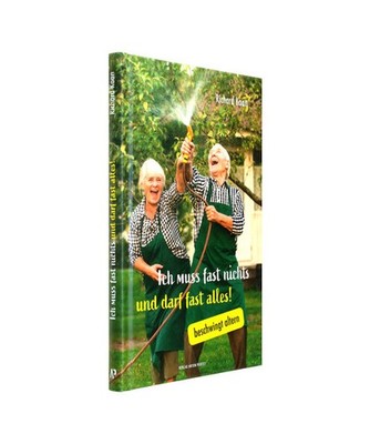 Ich muss fast nichts und darf fast alles!: beschwingt altern: beschwingt altern,