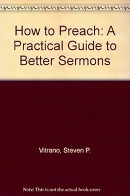 How to Preach : A Practical Guide to Better Sermons Hardcover Ste