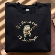 If I Shenan Once Ill Shenanigan Embroidered S...