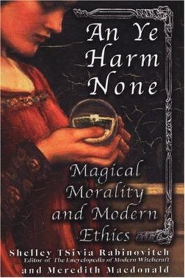An Ye Harm None: Magical Morality And Modern Ethics  paperback Used - Good