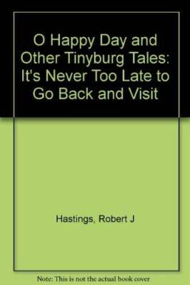 O Happy Day and Other Tinyburg Tales: It's Never Too Late to Go Back an - GOOD