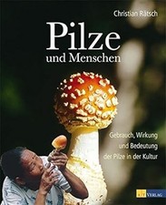 Pilze und Menschen: Gebrauch, Wirkung und Bed...
