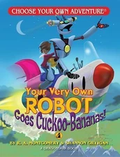 Your Very Own Robot Goes Cuckoo-Bananas! by Montgomery, R. a.