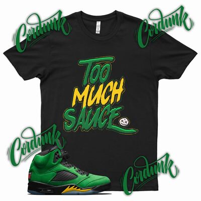 Black TOO MUCH SAUCE T Shirt for J1 5 Oregon Ducks Green Elevate Yellow
