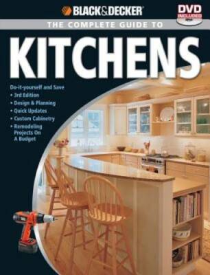 Black & Decker The Complete Guide to Kitchens: Do-it-yourself and Save  - - GOOD