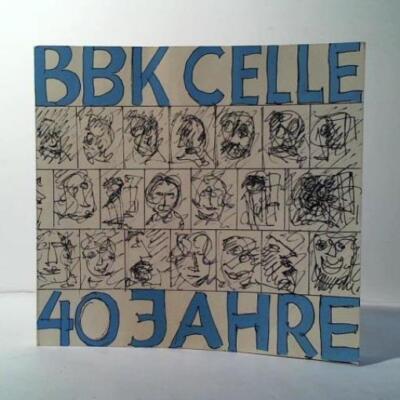 BBK Celle 40 Jahre: 40 Jahre Bund Bildender Künstler in Celle 1947 bis 1987