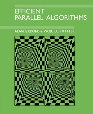 Efficient Parallel Algorithms by Alan Gibbons: New