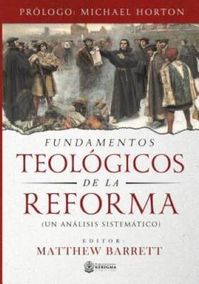 Fundamentos Teologicos de la Reforma: Un Analisis Sistematico (Spanish E - GOOD