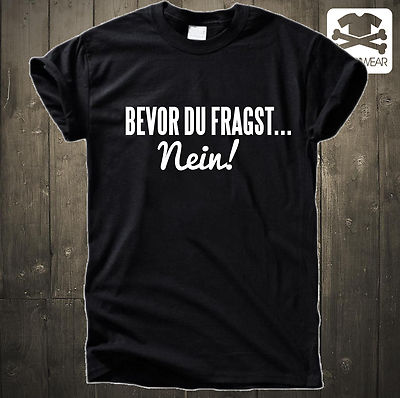 BEVOR DU FRAGST ... NEIN ! MAL NEIN SAGEN WORK ARBEIT LUSTIGES FUN SHIRT S-5XL