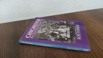 			Chichester in Old Photographs, Harmer, Rob, Sutton Publishing Ltd		