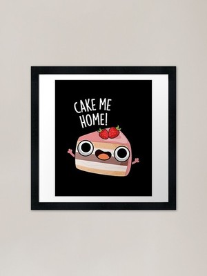 Cake Me Home lustiges Essen Wortspiel (dunkles B gerahmtes Wandbild Poster Leinwanddruck Bild