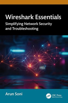 Wireshark Essentials Simplifying Network Security and Troubleshooting Arun Soni
