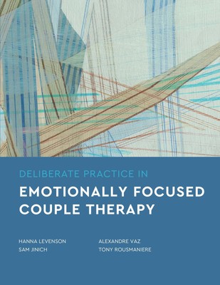 Deliberate Practice in Emotionally Focused Couple Therapy (Essentials of Deli...