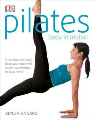 Pilates: Body in Motion - Paperback By Alycea  Ungaro - VERY GOOD