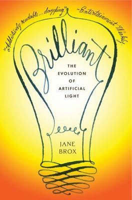 Brilliant : The Evolution of Artificial Light, Paperback by Brox, Jane, Brand...