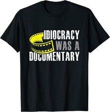 NEW! Idiocracy Was A Documentary Sarcastic Funny Saying T-Shirt - MADE IN USA
