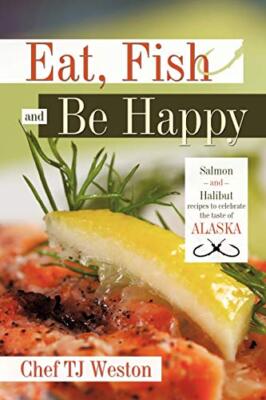 Chef Tj Weston - Eat Fish and Be Happy  Salmon and Halibut Recipes to - X555z