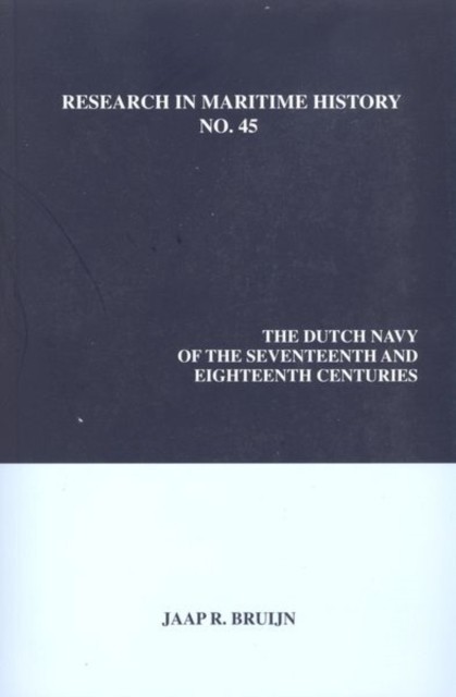 The Dutch Navy of the Seventeenth and Eighteenth by Jaap R. Bruijn PAPERBACK