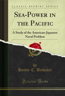 Sea-Power in the Pacific: A Study of the American-Japanese Naval Problem