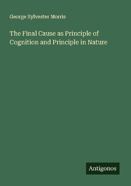 The Final Cause As Principle Of Cognition And Principle In Nature George Sylvest-image