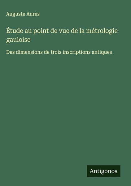 Auguste AurèS | ÉTude Au Point De Vue De La MéTrologie Gauloise | Buch (2025)-image