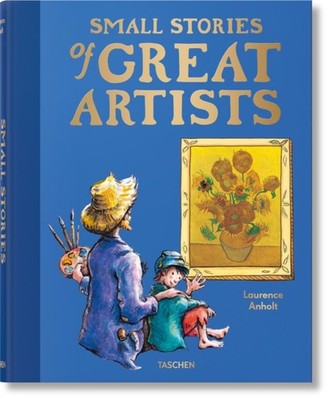 Small Stories of Great Artists by Laurence Anholt HARDBACK 9783836593564