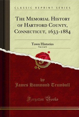 The Memorial History of Hartford County, Connecticut, 1633-1884, Vol. 2 of 2