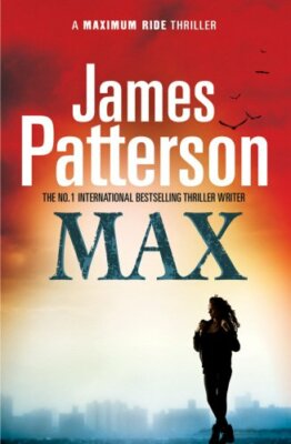 Max (A Maximum Ride Thriller),James Patterson