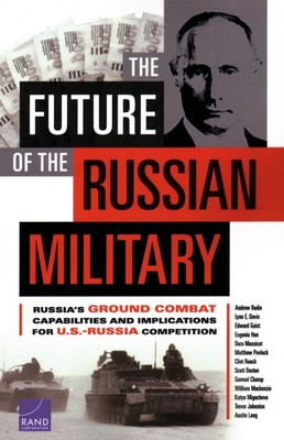The Future of the Russian Military: Russia s Ground Combat Capabilities an...