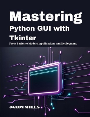 Mastering Python GUI with Tkinter: From Basics to Modern Applications and Deploy