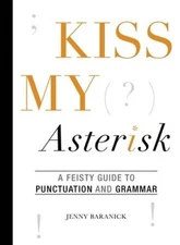 Kiss My Asterisk: A Feisty Guide to Punctuation and Grammar - VERY GOOD