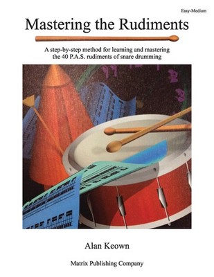 Mastering the Rudiments: A Step-by-Step Method for Learning and Mastering th...