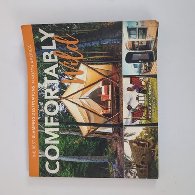 Comfortably Wild Mike & Anne Howard Glamping Destinations Travel Guide Book