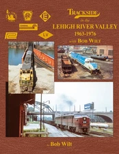Morning Sun Books 1783 Trackside in the Lehigh River Valley 1963-1976