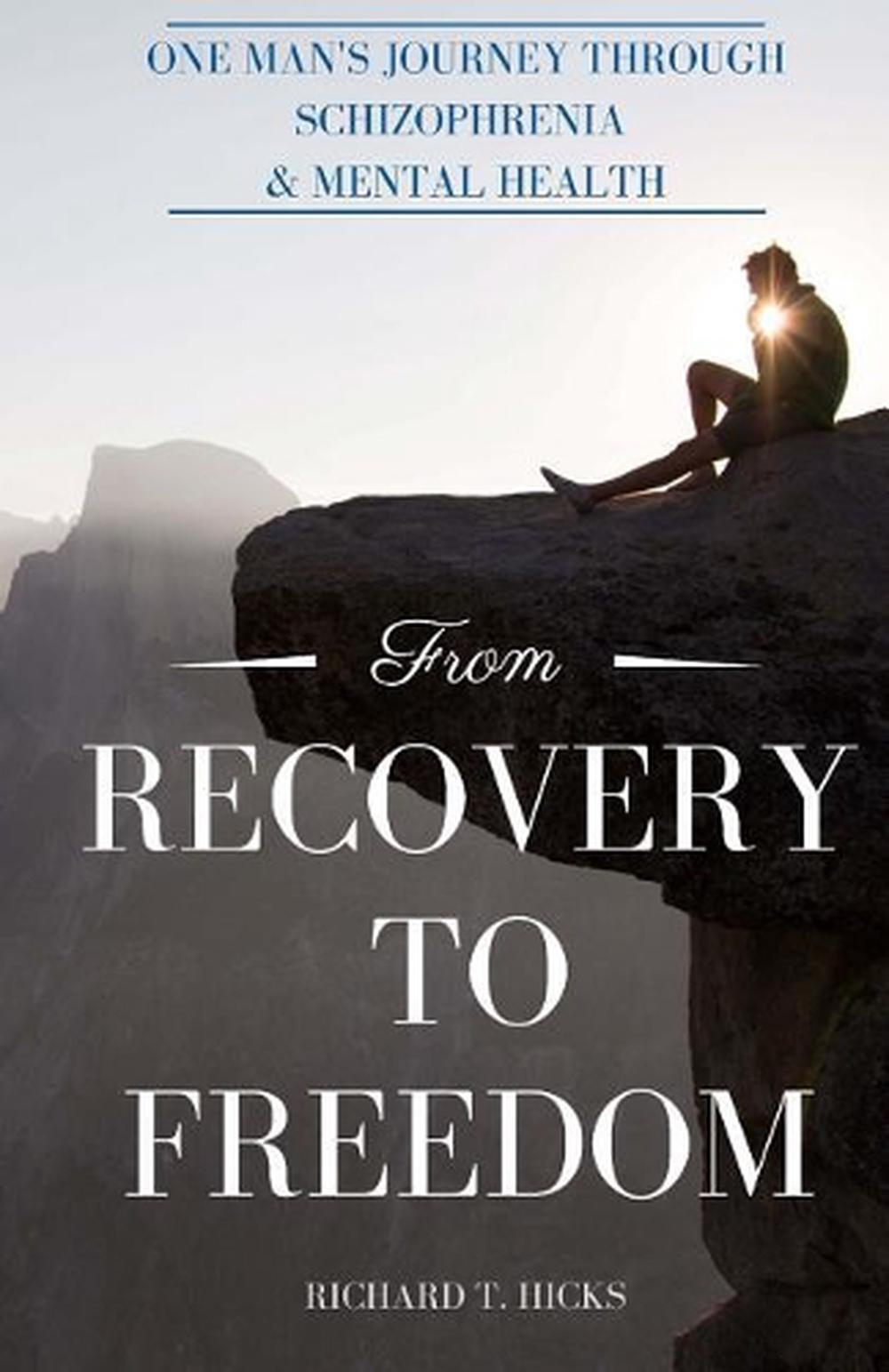 From Recovery to Freedom: One Man's Journey of Deliverance From Schizophrenia by