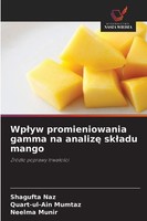 Shagufta Naz (U. A.) | Wp¿Yw Promieniowania Gamma Na Analiz¿ Sk¿Adu Mango | Buch