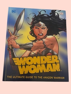 Wonder Woman: The Ultimate Guide to the Amazon Warrior DK Hardcover DC Comics