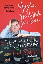 MAYBE WE'LL HAVE YOU BACK: THE LIFE OF A PERENNIAL TV By Fred Stoller & Ray