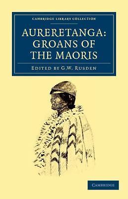 Aureretanga: Groans of the Maoris Rusden Paperback Cambridge University Press