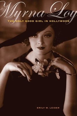 MYRNA LOY: THE ONLY GOOD GIRL IN HOLLYWOOD By Emily W. Leider - Hardcover *VG+*