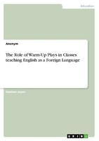 The Role Of Warm-Up Plays In Classes Teaching English As A Foreign Language Anon