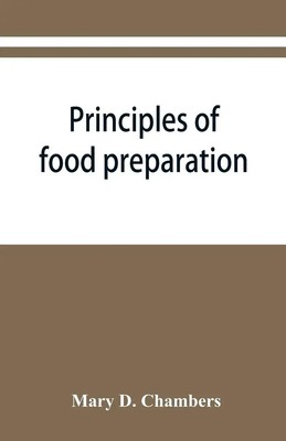 Principles of food preparation; a manual for students of home economics Chambers