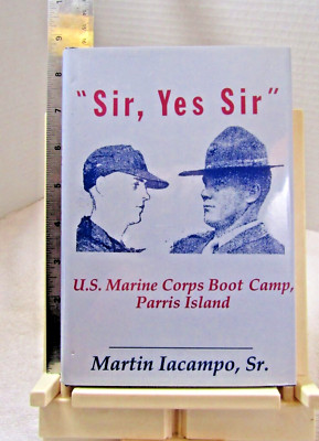 Sir Yes Sir 1958 Boot Camp US Marines Parris Island HB DJ signed Iacampo NM 1994