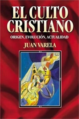 El Culto Cristiano: Origen, Evolucion, Actualidad = The Christian Cult = The Chr