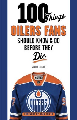 100 Things Oilers Fans Should Know & Do Before They Die (100 Things...Fans S...
