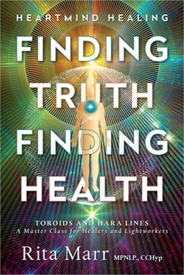 Finding Truth, Finding Health: Toroids and Hara Lines - A Master Class for Heale