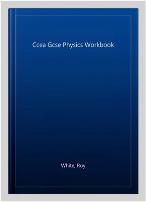 Ccea Gcse Physics Workbook, Paperback by White, Roy, Brand New, Free shipping...