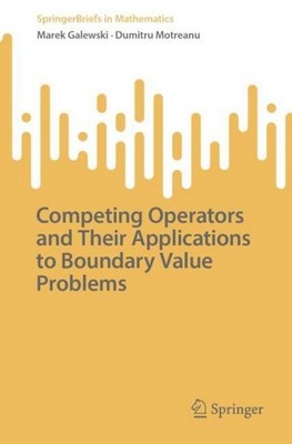 Competing Operators and Their Applications to Boundary Value Problems Marek Gale